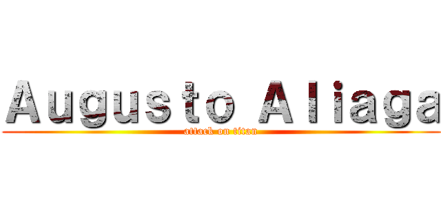 Ａｕｇｕｓｔｏ Ａｌｉａｇａ (attack on titan)