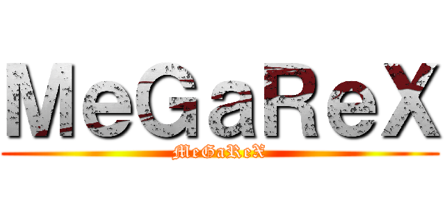 ＭｅＧａＲｅＸ (MeGaReX)
