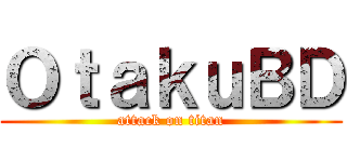 ＯｔａｋｕＢＤ (attack on titan)