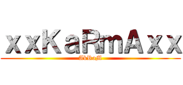 ｘｘＫａＲｍＡｘｘ (AkRaM)