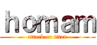 ｈｏｍａｍ (attack on titan)