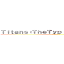 Ｔｉｔａｎｓ：ＴｈｅＴｙｐｉｃａｌＬｅｇｅｎｄｓ (タイタンズ：典型的な伝説)