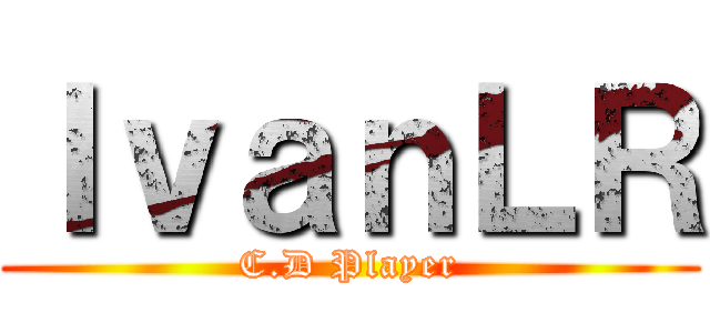 ＩｖａｎＬＲ (C.D Player)