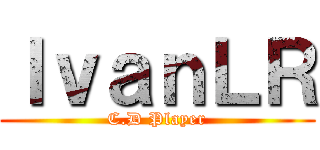 ＩｖａｎＬＲ (C.D Player)