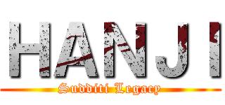 ＨＡＮＪＩ (Sudditi Legacy)
