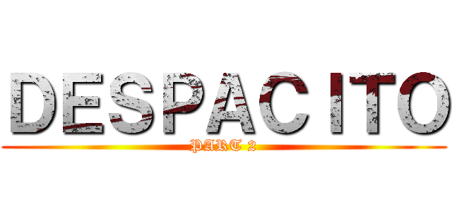ＤＥＳＰＡＣＩＴＯ (PART 2)
