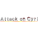 Ａｔｔａｃｋ ｏｎ Ｃｙｒｉ ()