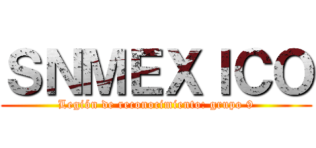 ＳＮＭＥＸＩＣＯ (Legión de reconocimiento: grupo 9)