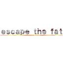 ｅｓｃａｐｅ ｔｈｅ ｆａｔｅ (attack on titan)