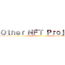 Ｏｔｈｅｒ ＮＦＴ Ｐｒｏｊｅｃｔ ()