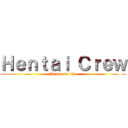 Ｈｅｎｔａｉ Ｃｒｅｗ (Hentai for life)