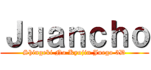 Ｊｕａｎｃｈｏ (Shingeki No Kyojin Juego 3D)