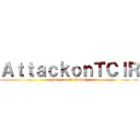 ＡｔｔａｃｋｏｎＴＣＩＲ (everyone is fucked )