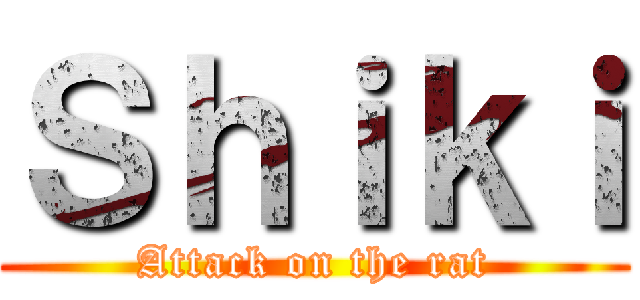 Ｓｈｉｋｉ (Attack on the rat)