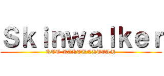 Ｓｋｉｎｗａｌｋｅｒ (KTT-KAKTUNKTEAM)
