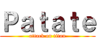 Ｐａｔａｔｅ (attack on titan)