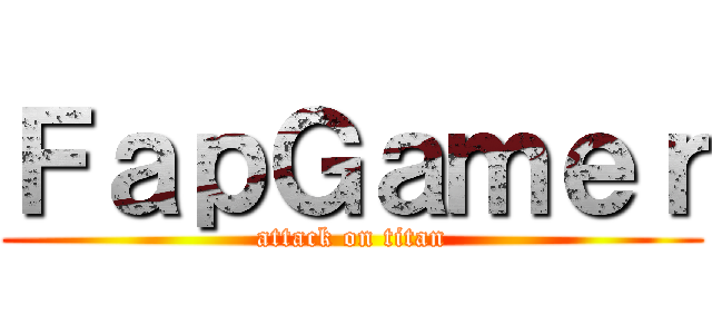 ＦａｐＧａｍｅｒ (attack on titan)