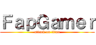 ＦａｐＧａｍｅｒ (attack on titan)