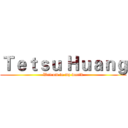 Ｔｅｔｓｕ Ｈｕａｎｇ (Welcom to my world)