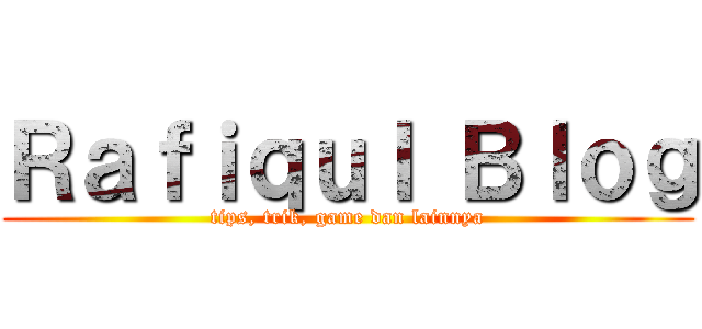 Ｒａｆｉｑｕｌ Ｂｌｏｇ (tips, trik, game dan lainnya)