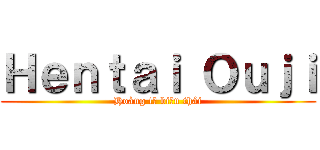 Ｈｅｎｔａｉ Ｏｕｊｉ (Hoàng tử biến thái)