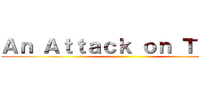 Ａｎ Ａｔｔａｃｋ ｏｎ Ｔｉｔａｎ ()