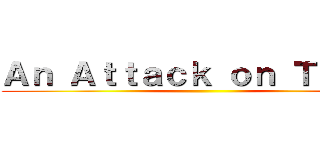 Ａｎ Ａｔｔａｃｋ ｏｎ Ｔｉｔａｎ ()