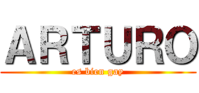 ＡＲＴＵＲＯ (es bien gay)