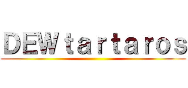 ＤＥＷｔａｒｔａｒｏｓ ()