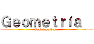 Ｇｅｏｍｅｔｒíａ   (Guadalupe Cueto)