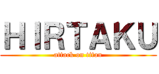 ＨＩＲＴＡＫＵ (attack on titan)