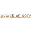 ａｔｔａｃｋ ｏｎ ｃｏｒｙ (Best anime)