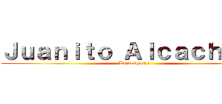 Ｊｕａｎｉｔｏ Ａｌｃａｃｈｏｆａ (La venganza)