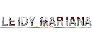 ＬＥＩＤＹ ＭＡＲＩＡＮＡ (Proyecto de vida)