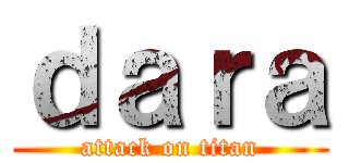 ｄａｒａ (attack on titan)