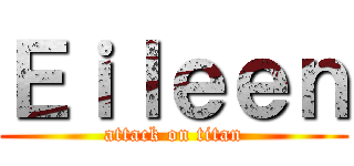 Ｅｉｌｅｅｎ (attack on titan)