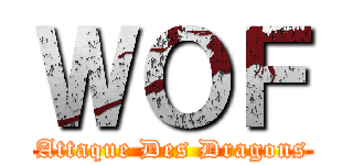 ＷＯＦ (Attaque Des Dragons)
