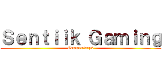 Ｓｅｎｔｉｉｋ Ｇａｍｉｎｇ (Commentarys)