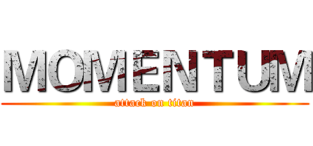 ＭＯＭＥＮＴＵＭ (attack on titan)
