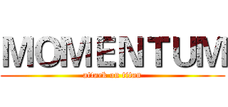 ＭＯＭＥＮＴＵＭ (attack on titan)