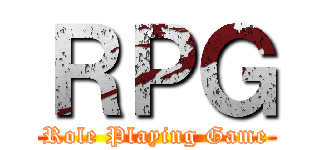 ＲＰＧ (Role Playing Game)