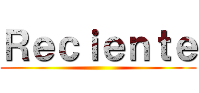 Ｒｅｃｉｅｎｔｅ ()