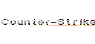 Ｃｏｕｎｔｅｒ－Ｓｔｒｉｋｅ－Ｏｎｌｉｎｅ (attack on titan)
