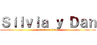 Ｓｉｌｖｉａ ｙ Ｄａｎ (attack on titan)