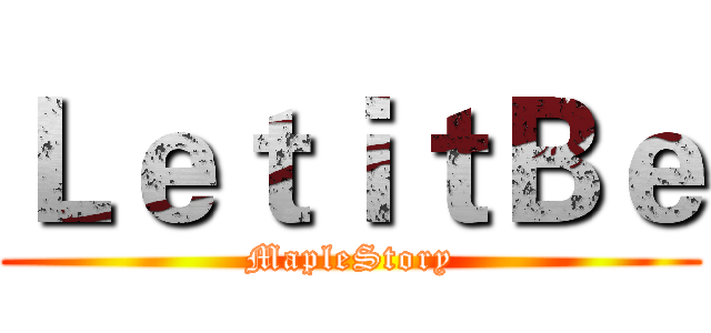 ＬｅｔｉｔＢｅ (MapleStory)