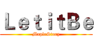 ＬｅｔｉｔＢｅ (MapleStory)