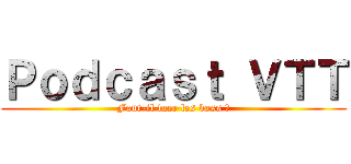 Ｐｏｄｃａｓｔ ＶＴＴ (Faut-il tuer les boss ?)