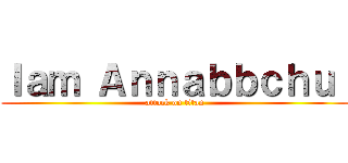 Ｉａｍ Ａｎｎａｂｂｃｈｕ  (attack on titan)