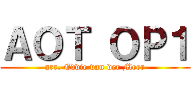 ＡＯＴ ＯＰ１ (arr. Eddie van der Meer)