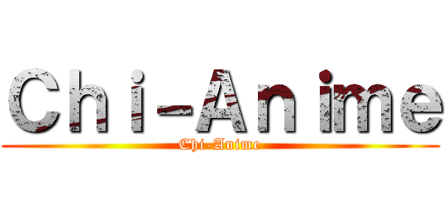 Ｃｈｉ－Ａｎｉｍｅ (Chi-Anime)